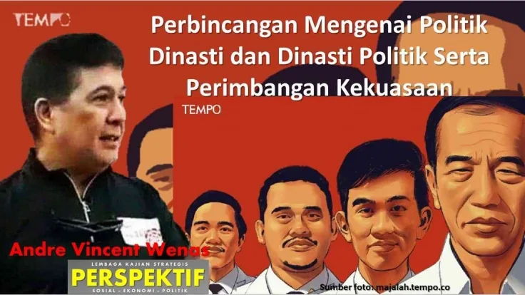 Perbincangan Mengenai Politik Dinasti dan Dinasti Politik Serta Perimbangan Kekuasaan. Sumber : Andre Vincent Wenas