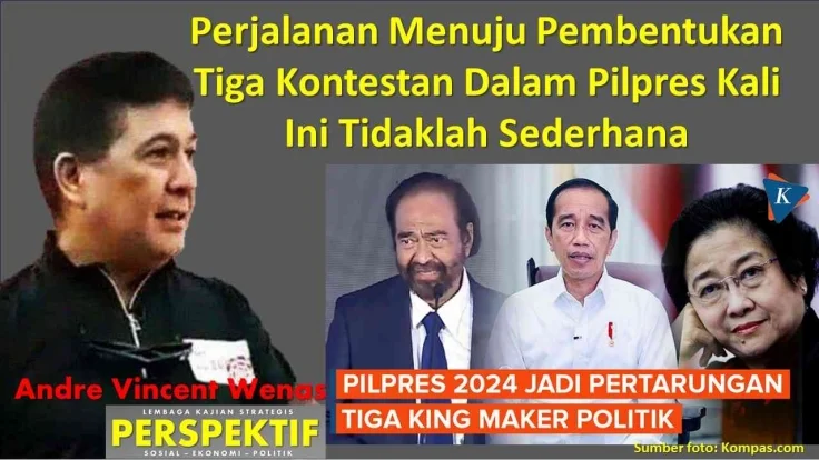 Perjalanan Menuju Pembentukan Tiga Kontestan Dalam Pilpres Kali Ini Tidaklah Sederhana