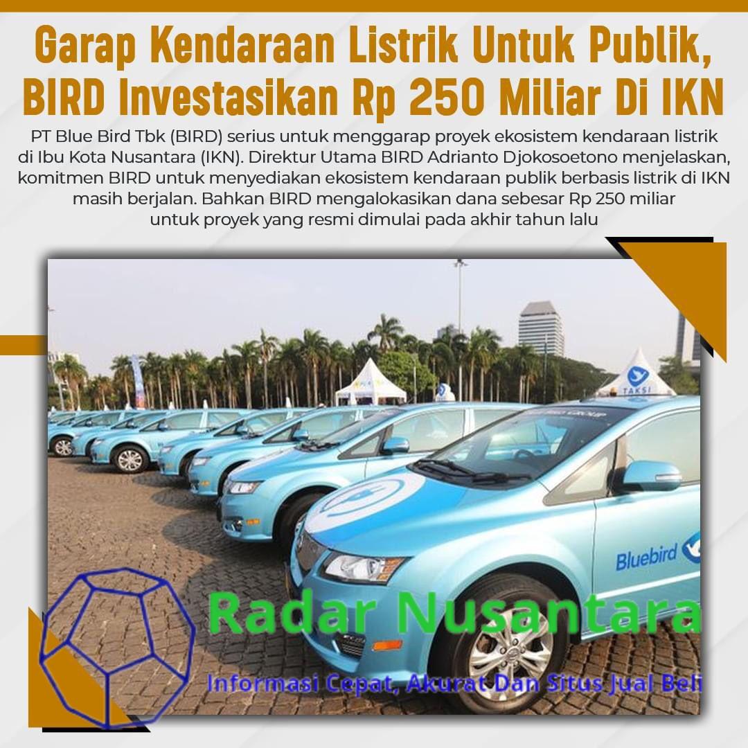Garap Kendaraan Listrik Untuk Publik, BIRD Investasikan Rp 250 Miliar Di IKN