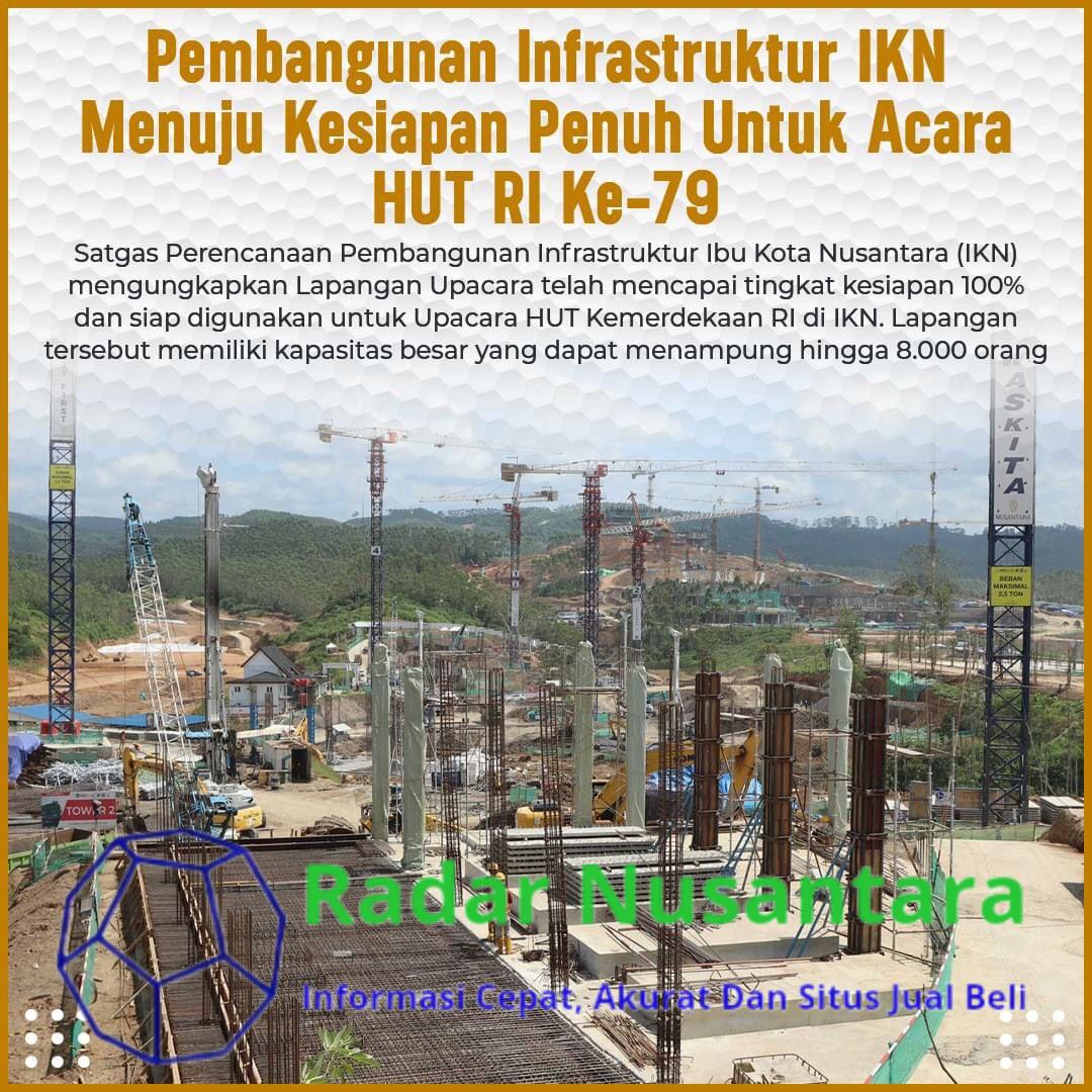 Pembangunan Infrastruktur IKN Menuju Kesiapan Penuh Untuk Acara HUT RI Ke-79