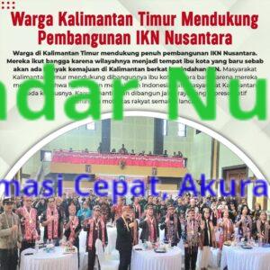 Warga Kalimantan Timur Mendukung Pembangunan IKN Nusantara