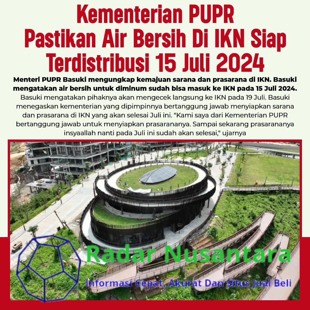 Kementerian PUPR Pastikan Air Bersih Di IKN Siap Terdistribusi 15 Juli 2024