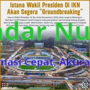 Istana Wakil Presiden Di IKN Akan Segera “Groundbreaking”