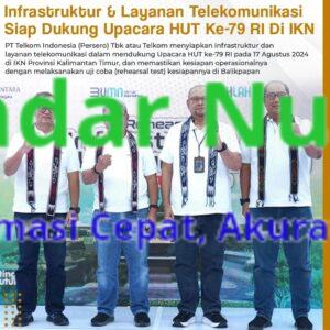 Infrastruktur Dan Layanan Telekomunikasi Siap Dukung Upacara HUT Ke-79 RI Di IKN