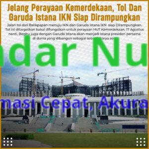 Jelang Perayaan Kemerdekaan, Tol Dan Garuda Istana IKN Siap Dirampungkan