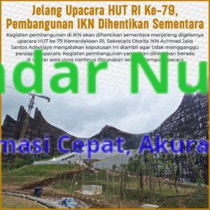 Jelang Upacara HUT RI ke-79, Pembangunan IKN Dihentikan Sementara