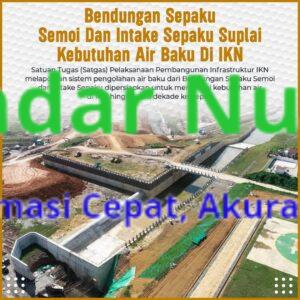 Bendungan Sepaku Semoi dan Intake Sepaku Suplai Kebutuhan Air Baku di IKN