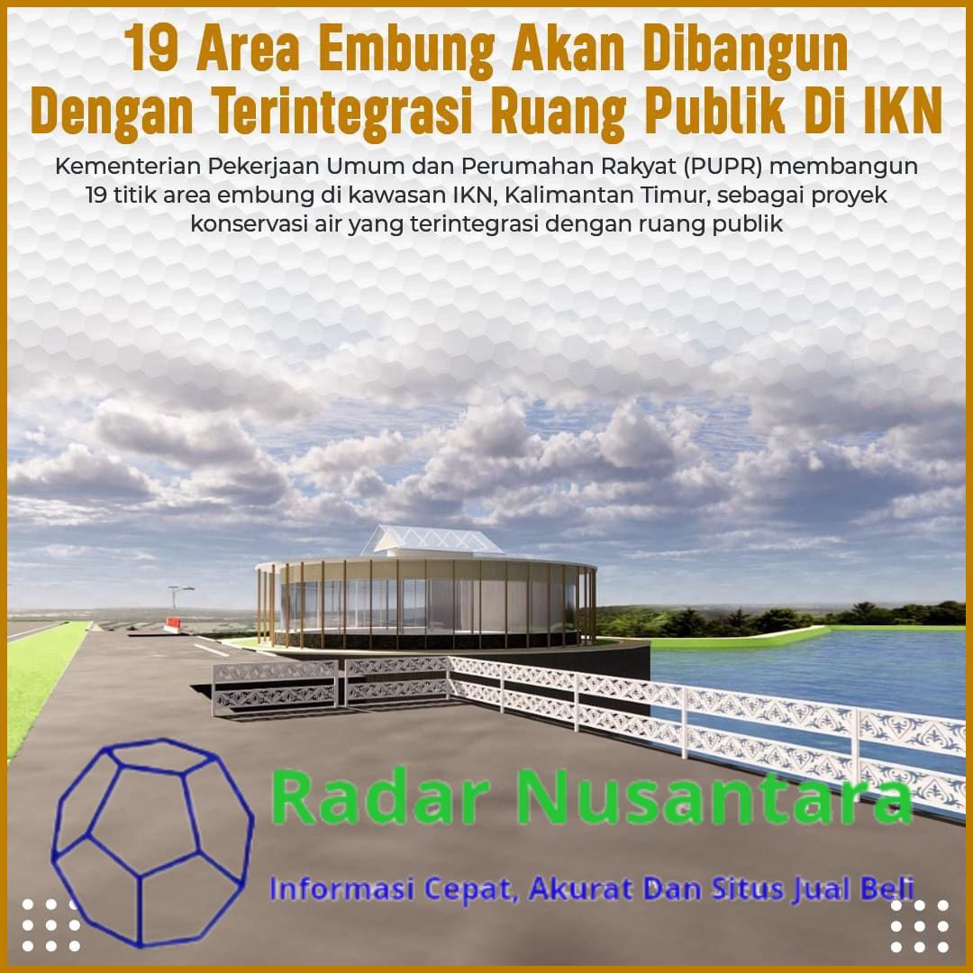 19 Area Embung Akan Fibangun Dengan Terintegrasi Ruang Publik di IKN