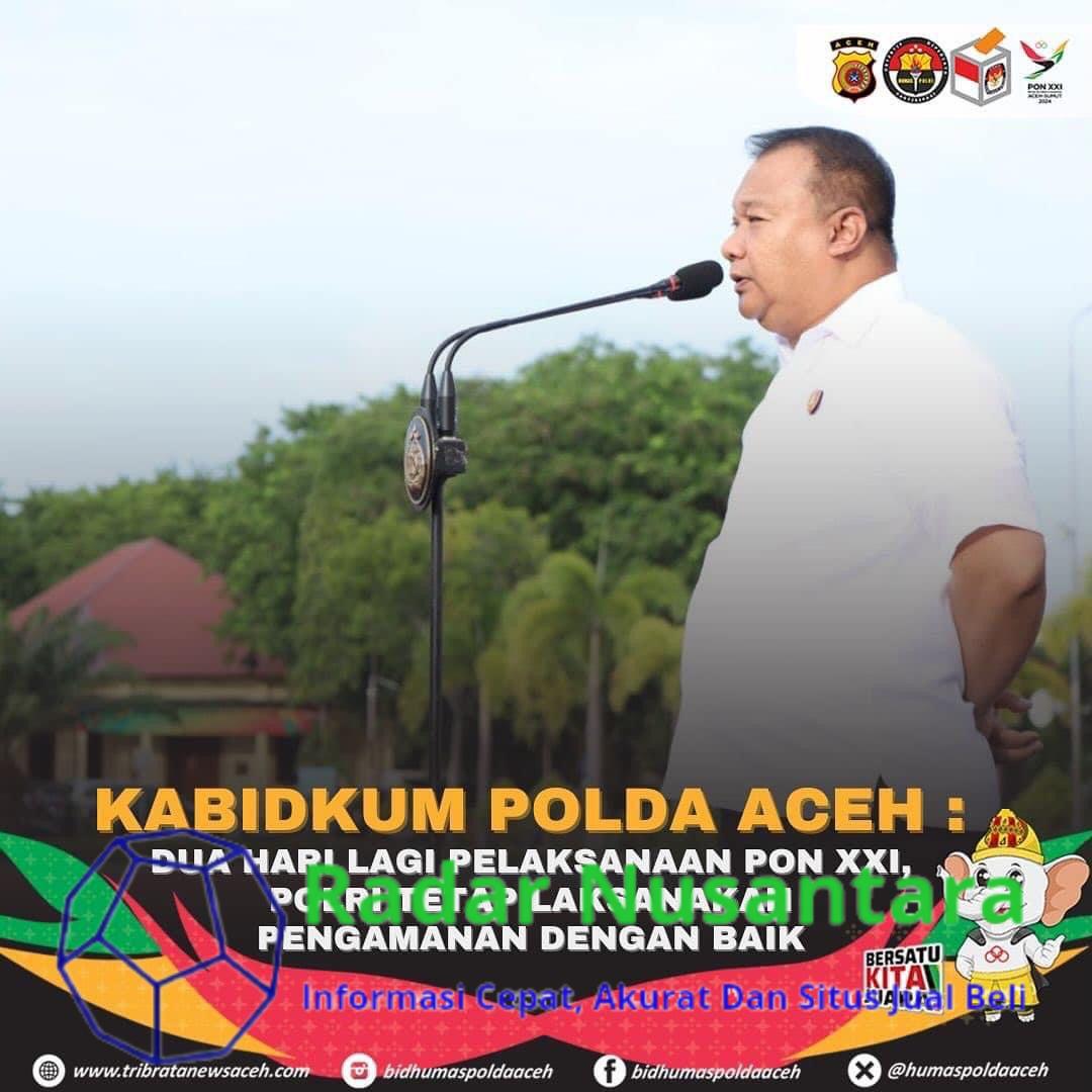 Kabidkum Polda Aceh: Dua Hari Lagi Pelaksanaan PON XXI, Polri Tetap Laksanakan Pengamanan Dengan Baik