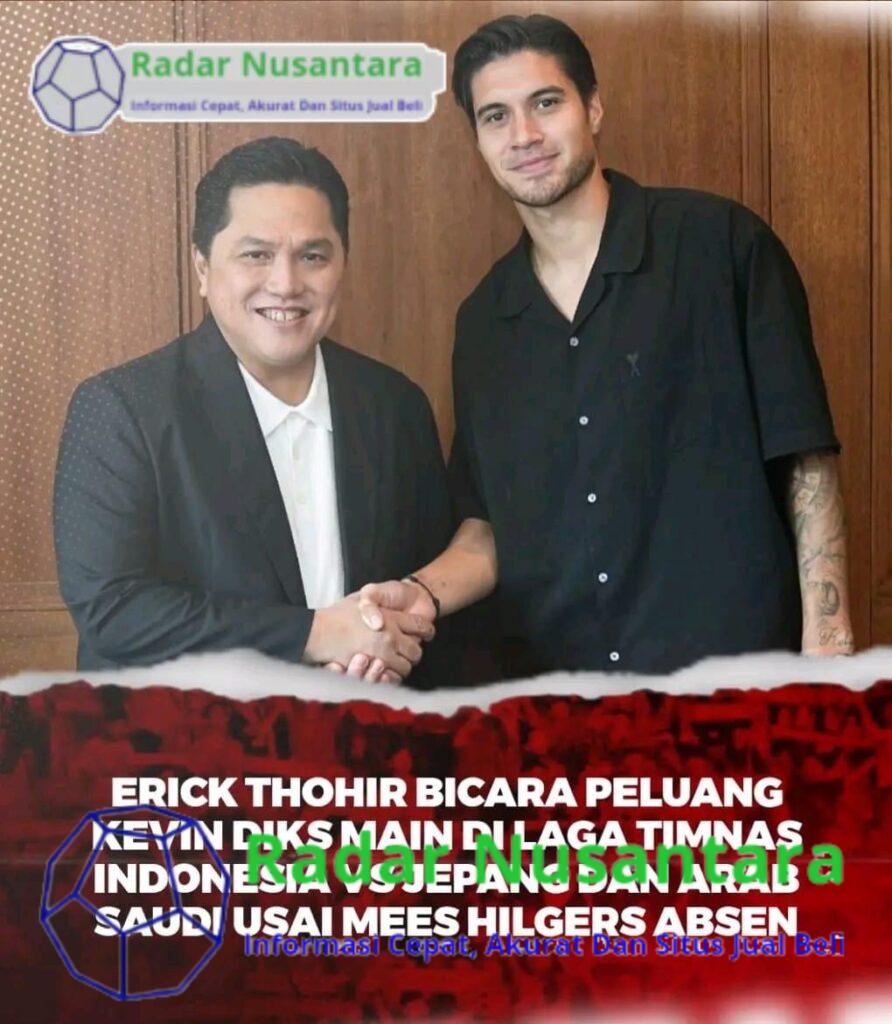 Erick Thohir Bicara Peluang Kevin Diks Main di Laga TIMNAS Indonesia VS Jepan dan Arab Saudi Usai Mees Hilgers Absen