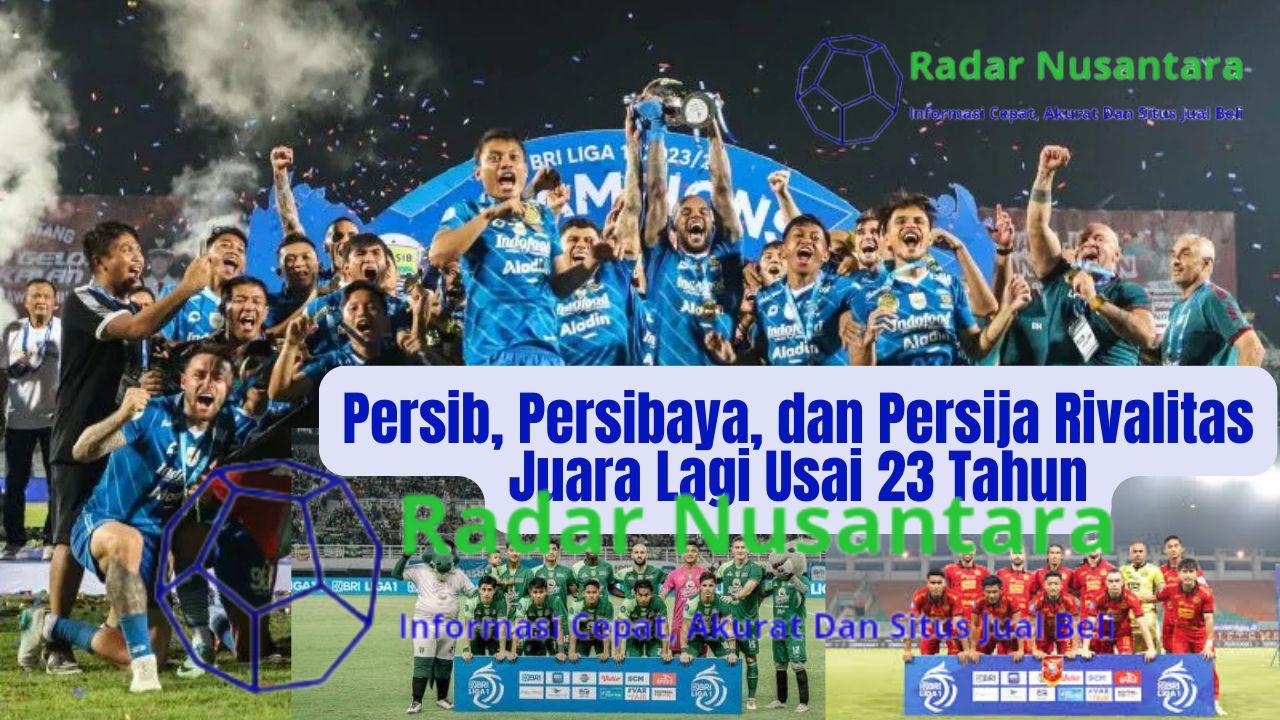 Persebaya, Persib, dan Persija Rivalitas Juara Lagi Usai 23 Tahun