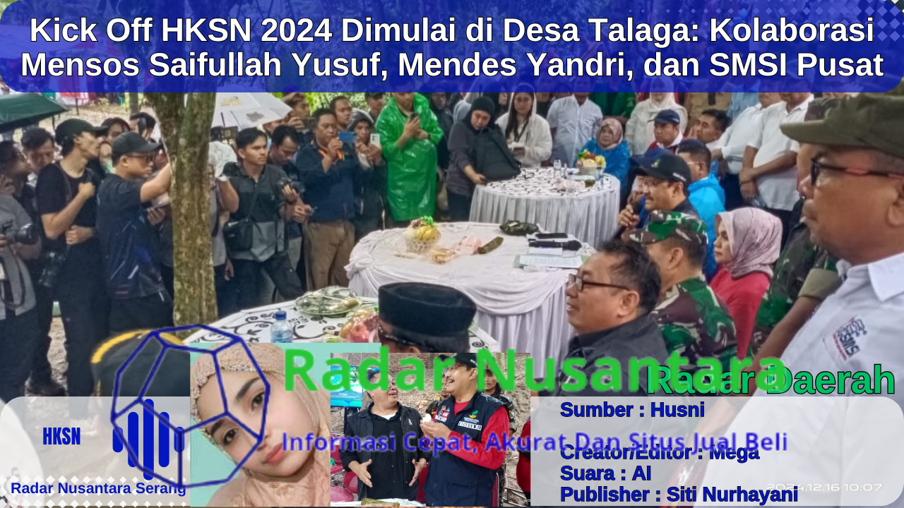 Kick Off HKSN 2024 Dimulai di Desa Talaga: Kolaborasi Mensos Saifullah Yusuf, Mendes Yandri, dan SMSI Pusat