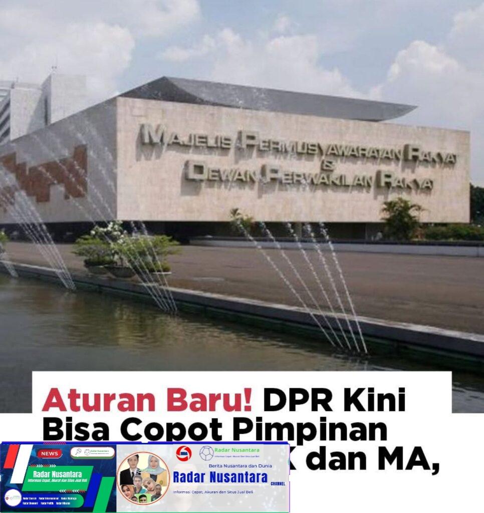 Aturan Baru! DPR Kini Bisa Copot Pimpinan KPK, Hakim MK. dan MA Hingga KAPOLRI