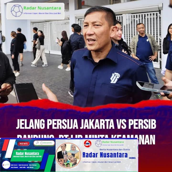 Jelang Persija Jakarta VS Persib Bandung, PT LIB Minta Keamanan Diperketat