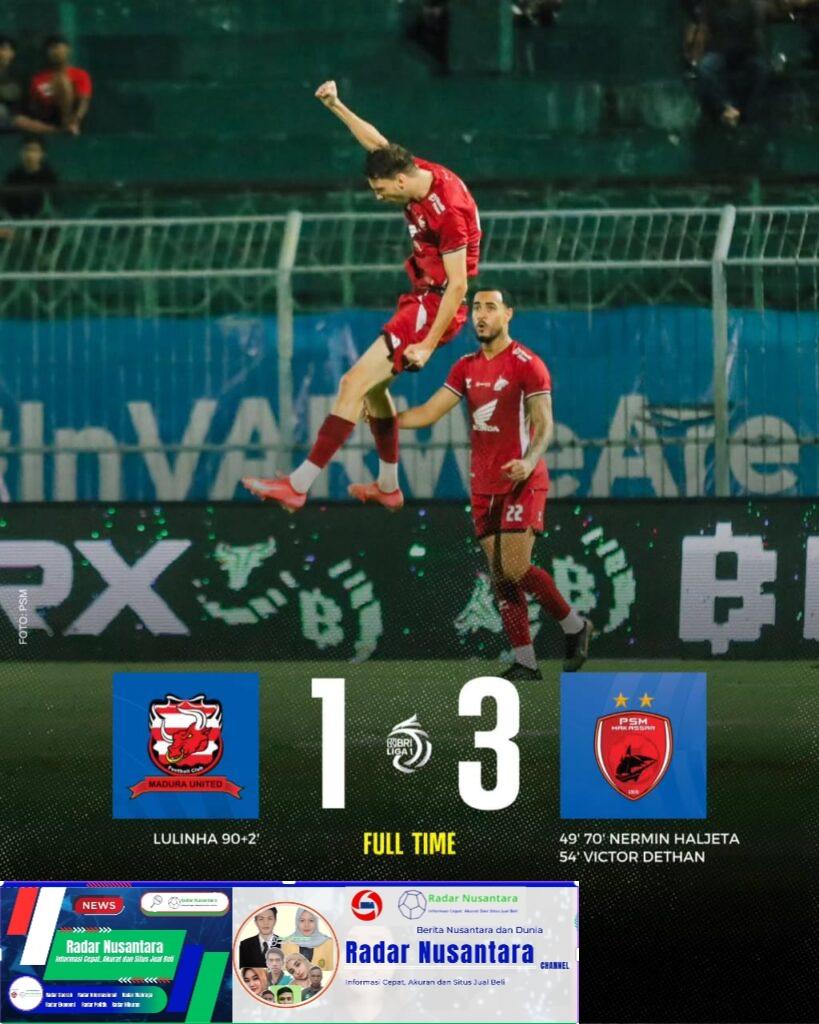 PSM Makassar Lahap Madura United dengan Skor 3-1, Nermin Haljeta Jadi Bintang