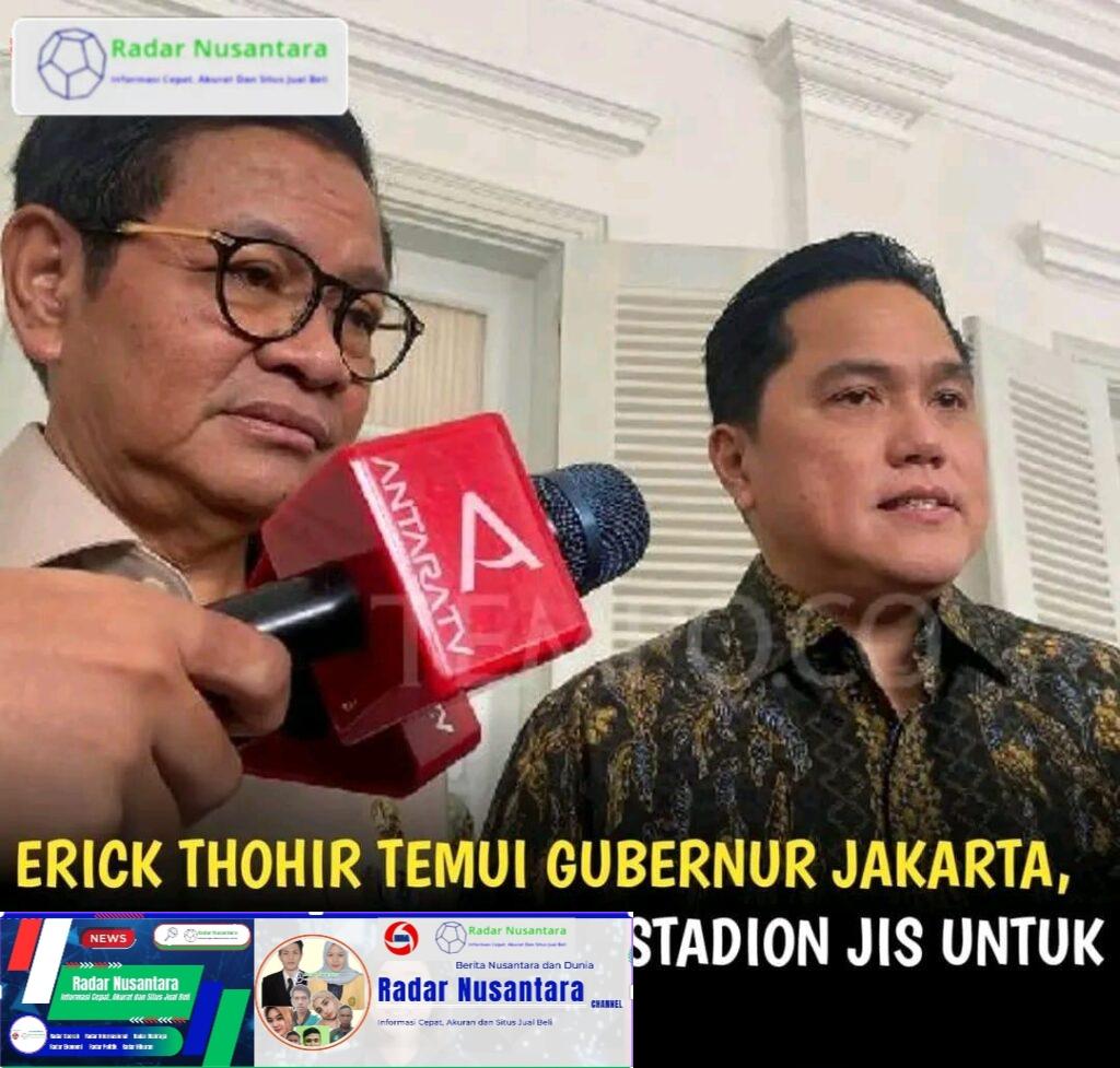 Erick Thohir Temui Gubernur Jakarta, PSSI Berencana Pakai Stadion JIS untuk Timnas Indonesia