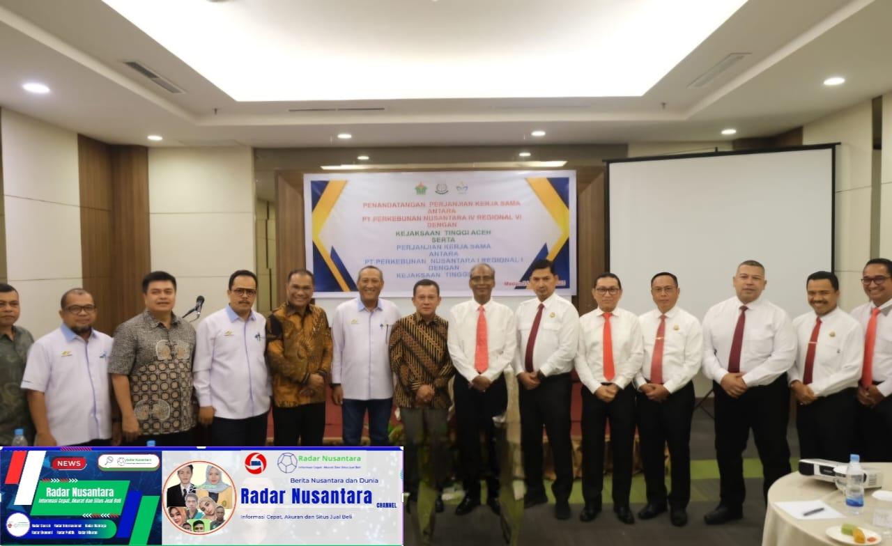 PTPN 1 Reg 1 Dan PTPN IV Reg VI Bangun Kerjasama Pengamanan Aset Negara dengan Kajaksaan Tinggi Aceh