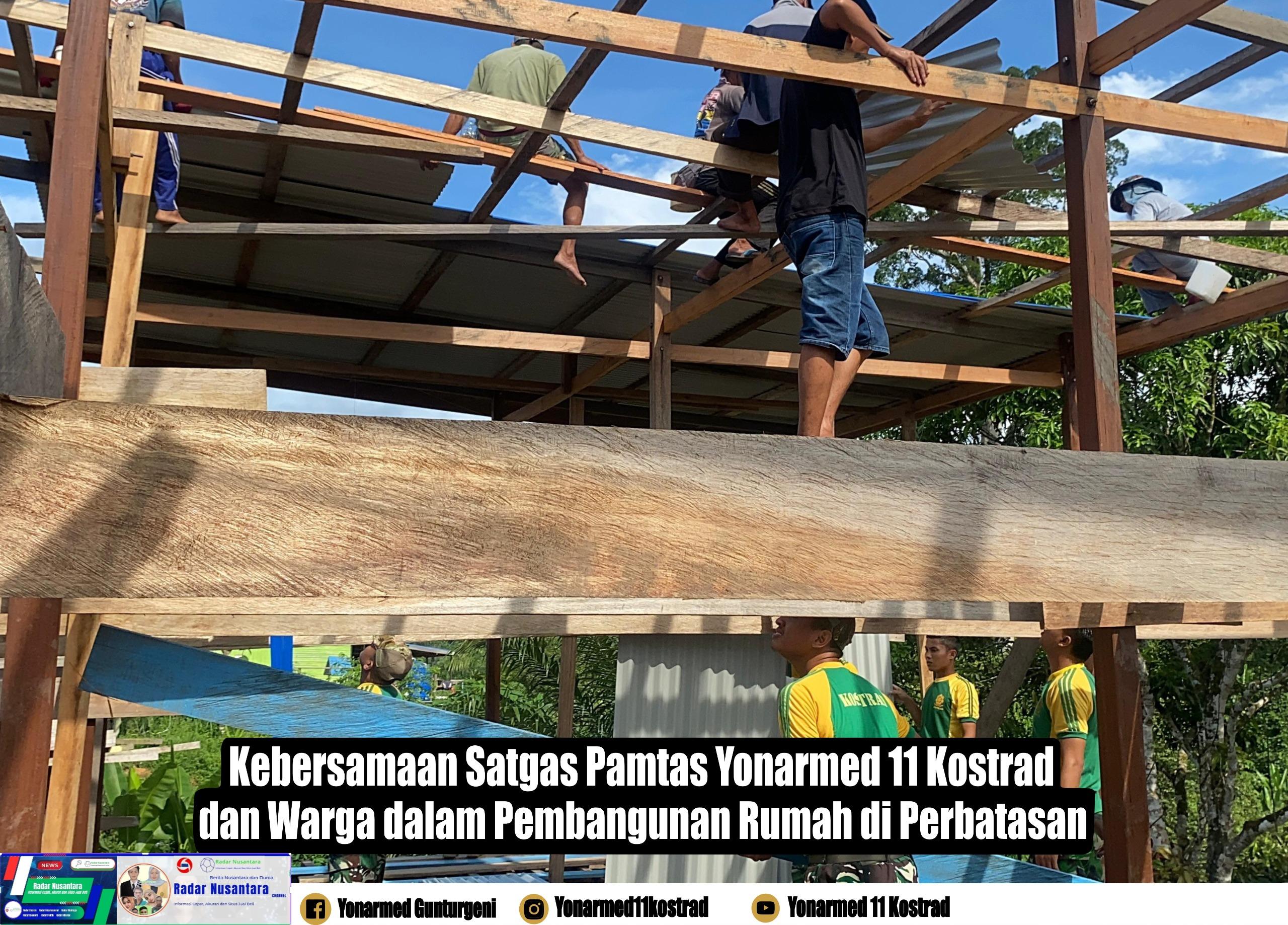 Kebersamaan Satgas Pamtas Yonarmed 11 Kostrad dan Warga dalam Pembangunan Rumah di Perbatasan