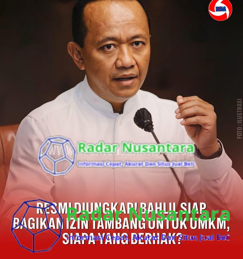 Bahlil Siapkan Izin Tambang untuk UMKM, PP Turunan UU Minerba Segera Terbit