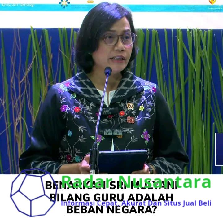 Benarkah Sri Mulyani Bilang Guru Adalah Beban Negara?