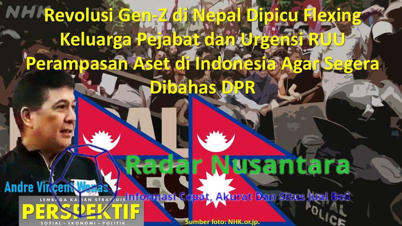 Revolusi Gen-Z di Nepal Dipicu Flexing Keluarga Pejabat dan Urgensi RUU Perampasan Aset di Indonesia Agar Segera Dibahas DPR