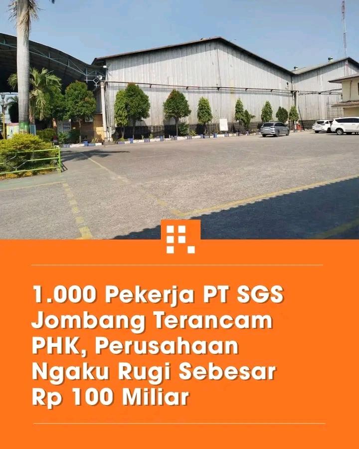 1000 Pekerja PT SGS Jombang Terancam PHK, Perusahaan Ngaku Rugi Sebesar Rp:100 Miliar